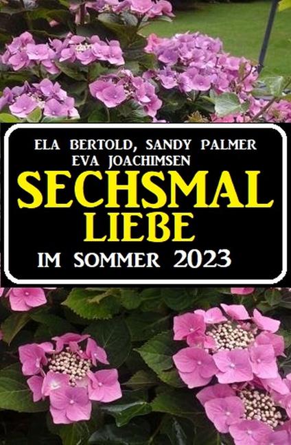 Sechsmal Liebe im Sommer 2023
