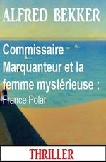 Commissaire Marquanteur et la femme mystérieuse : France Polar
