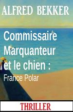 Commissaire Marquanteur et le chien : France Polar