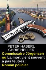 Commissaire Jörgensen ou La mort vient souvent à pas feutrés : Roman policier