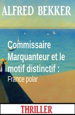 Commissaire Marquanteur et le motif distinctif : France polar