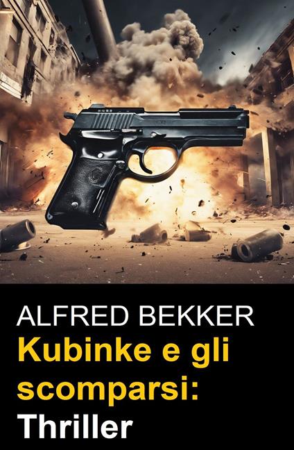 Kubinke e gli scomparsi: Thriller - Alfred Bekker - ebook