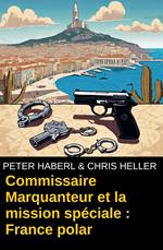 Commissaire Marquanteur et la mission spéciale : France polar
