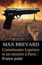 Commissaire Leprince et un meurtre à Paris : France polar