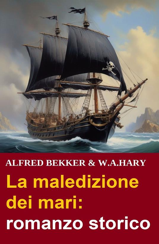 La maledizione dei mari: romanzo storico - W. A. Hary,Alfred Bekker - ebook