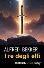 I re degli elfi : romanzo fantasy