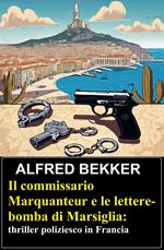 Il commissario Marquanteur e le lettere-bomba di Marsiglia: thriller poliziesco in Francia