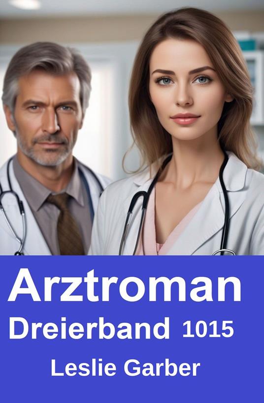 Arztroman Dreierband 1015 - Leslie Garber - ebook
