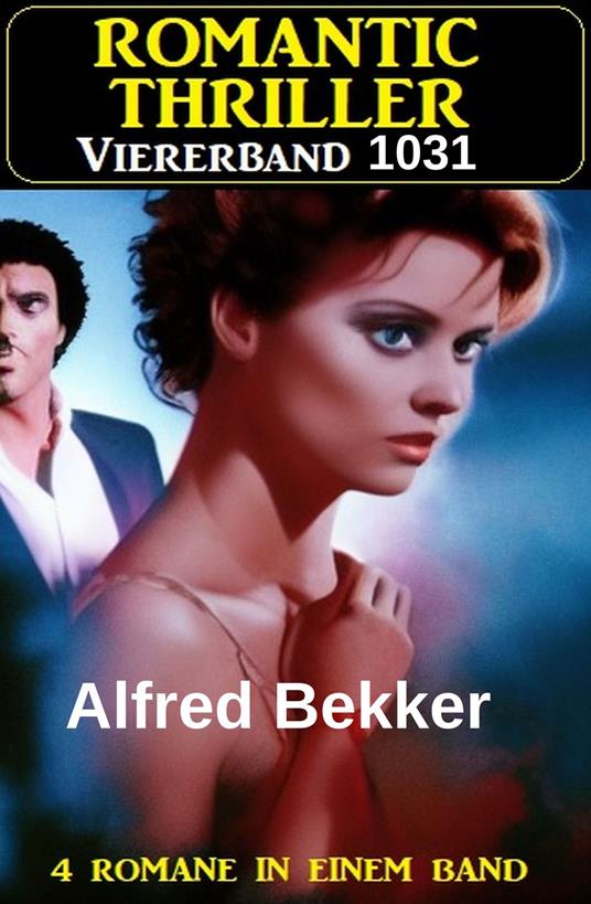 Romantic Thriller Alfred Bekker Viererband 1031 - 4 Romane in einem Band