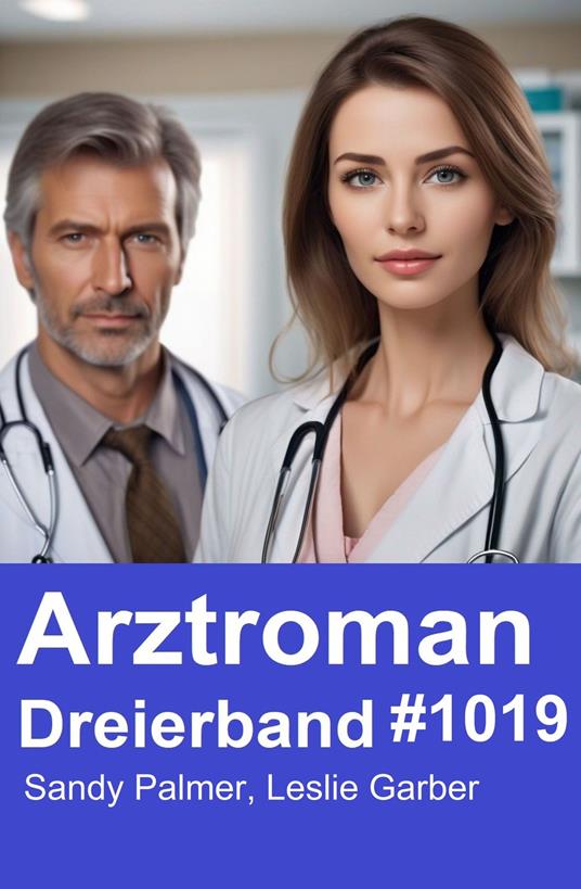 Arztroman Dreierband 1019 - Leslie Garber,Sandy Palmer - ebook