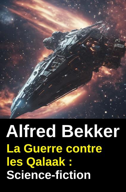La Guerre contre les Qalaak : Science-fiction - Alfred Bekker - ebook