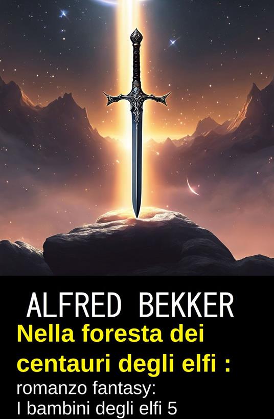 Nella foresta dei centauri degli elfi : romanzo fantasy: I bambini degli elfi 5 - Alfred Bekker - ebook