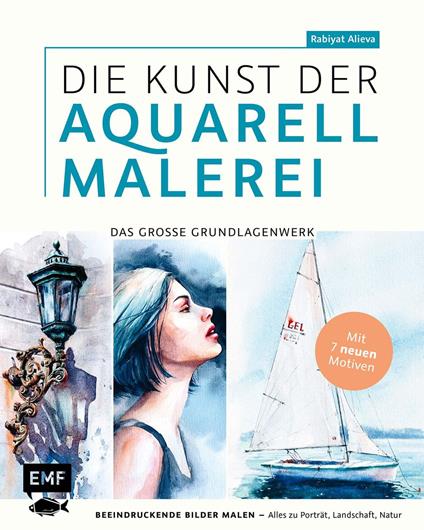 Die Kunst der Aquarellmalerei – das große Watercolor-Grundlagenwerk