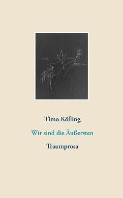Wir sind die Äußersten: Traumprosa - Timo Kölling - cover