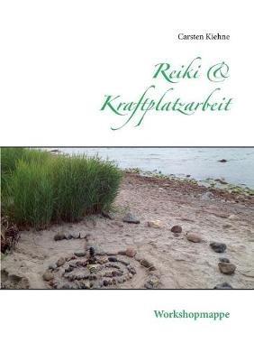 Reiki & Kraftplatzarbeit: Workshopmappe - Carsten Kiehne - cover