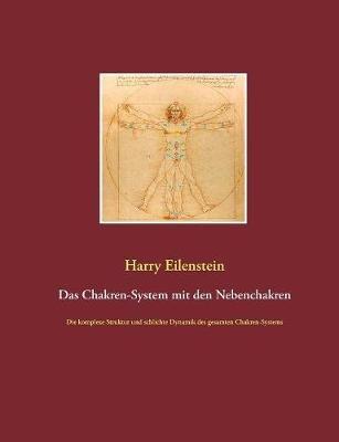 Das Chakren-System mit den Nebenchakren: Die komplexe Struktur und schlichte Dynamik des gesamten Chakren-Systems - Harry Eilenstein - cover