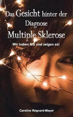 Das Gesicht hinter der Diagnose Multiple Sklerose: Wir haben MS und zeigen es! - Caroline Régnard-Mayer - cover
