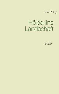 Hölderlins Landschaft: Essay - Timo Kölling - cover