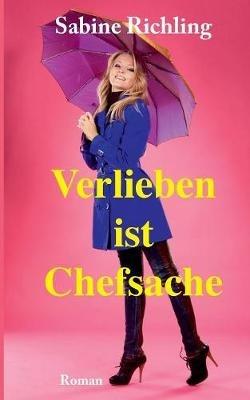 Verlieben ist Chefsache: Hinreissend erfrischend! - Sabine Richling - cover