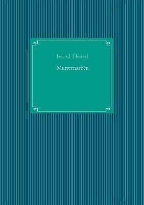 Mutternarben - Bernd Hensel - cover