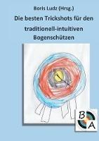 Die besten Trickshots für den traditionell-intuitiven Bogenschützen - cover