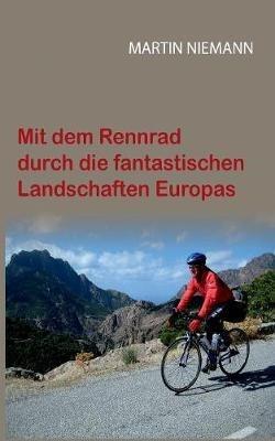 Mit dem Rennrad durch die fantastischen Landschaften Europas - Martin Niemann - cover