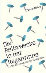 Die Reißzwecke in der Regenrinne: oder: Ein Hypochonder in New York