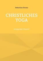 Christliches Yoga: Irrweg oder Chance?