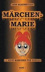 Märchen-Marie: 13 neue Märchen für Kinder - Band 1