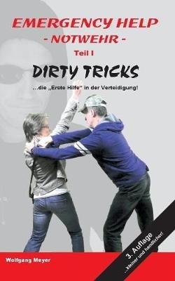 Emergency Help - Notwehr Teil I Dirty Tricks: "Die Erste Hilfe" in der Verteidigung - Wolfgang Meyer - cover