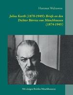 Julius Kurth (1870-1949): Briefe an den Dichter Börries von Münchhausen (1874-1945)