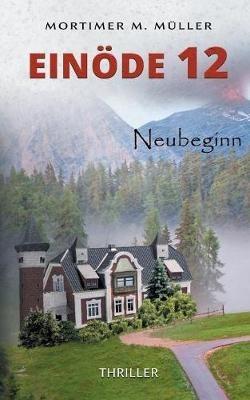 Einöde 12: Neubeginn - Mortimer M Müller - cover