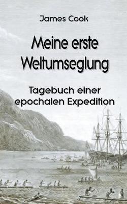 Meine erste Weltumseglung: Tagebuch einer epochalen Expedition - Cook - cover