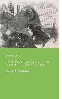 Der große Fritz und die Tanten - und noch mehr Pfötchen: Neue Abenteuer - Adelheid Jack - cover