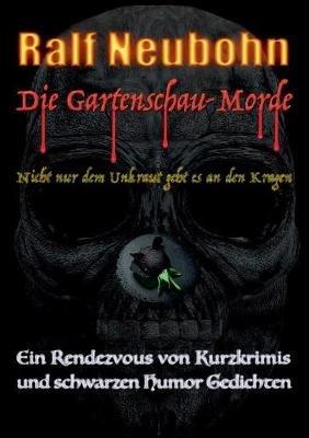 Die Gartenschau-Morde: Nicht nur dem Unkraut geht es an den Kragen - Ralf Neubohn - cover