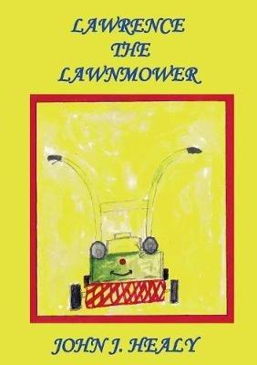 Lawrence the Lawnmower - John J Healy - cover