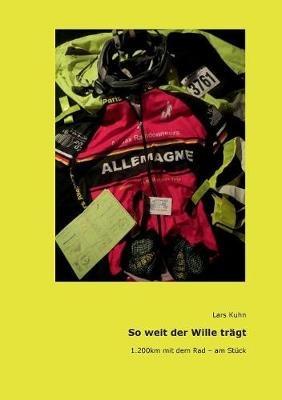 So weit der Wille tragt: 1.200 km mit dem Rad - am Stuck - Lars Kuhn - cover