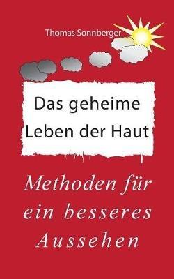 Das geheime Leben der Haut, der Faszien: Methoden für ein besseres Aussehen - Thomas Sonnberger - cover