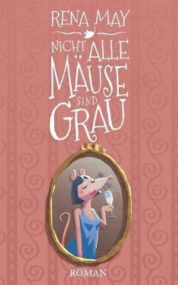 Nicht alle Mäuse sind grau - Rena May - cover