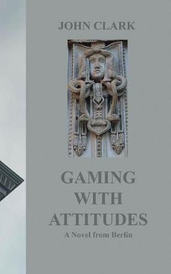 Gaming with Attitudes - John Clark - cover