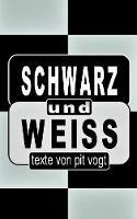 Schwarz und Weiss: Texte - Pit Vogt - cover