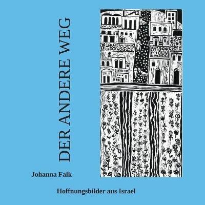 Der andere Weg: Hoffnungsbilder aus Israel - Johanna Falk - cover