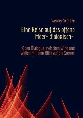 Eine Reise auf das offene Meer- dialogisch- - Werner Schütze - cover