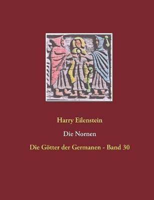 Die Nornen: Die Götter der Germanen - Band 30 - Harry Eilenstein - cover