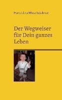 Der Wegweiser für Dein ganzes Leben: Der Ratgeber, Lenker und Impulsgeber - Herold Zu Moschdehner - cover