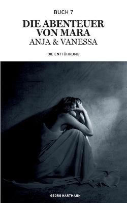 Die Abenteuer von Mara, Anja und Vanessa: Die Entführung - Georg Hartmann - cover