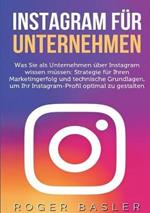 Instagram für Unternehmen: Was Sie als Unternehmen über Instagram wissen müssen: Strategien für Ihren Markterfolg und technische Grundlagen