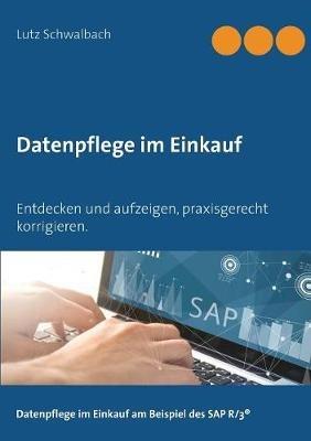 Datenpflege im Einkauf: Entdecken und aufzeigen, praxisgerecht korrigieren am Beispiel SAP R/3 - Lutz Schwalbach - cover