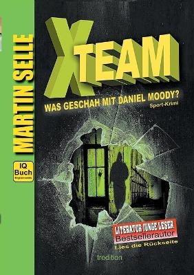 X-TEAM - Was geschah mit Daniel Moody?: 3 in 1: Sport-Krimi mit Experten-Ratgebern Fitness, Sporternährung und Sicherheit im Alltag - Martin Selle,Susanne Knauss,Mag Paulus Schwarzacher - cover