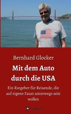 Mit dem Auto durch die USA: Ein Ratgeber fur Reisende, die auf eigene Faust unterwegs sein wollen - Bernhard Glocker - cover